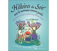 Histoires Du Soir Avec Les Animaux Comme Guides - Aider Votre Enfant À Développer Ses Qualités De Courage, De Ténacité, De Partage
