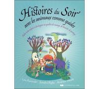 Histoires Du Soir Avec Les Animaux Comme Guides - Aider Votre Enfant À Développer Ses Qualités De Courage, De Ténacité, De Partage