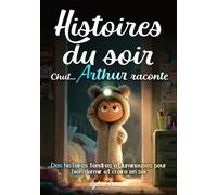 Histoires du soir, Chut… Arthur raconte: Des histoires du soir douces et amusantes pour bien dormir, rassurer le cœur et renforcer la confiance. ... dès 5 ans, lecture autonome dès 7 ans