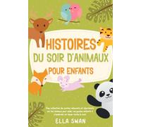 Histoires du soir d’animaux pour enfants: Une collection de contes relaxants et charmants sur les animaux pour aider vos jeunes enfants à s’endormir et rêver toute la nuit.