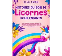 Histoires du soir de licornes pour enfants: Une collection de contes relaxants et féeriques sur les licornes pour aider vos jeunes enfants à s’endormir et rêver toute la nuit.