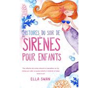 Histoires du soir de sirènes pour enfants: Une collection de contes relaxants et merveilleux sur les sirènes pour aider vos jeunes enfants à s’endormir et rêver toute la nuit.