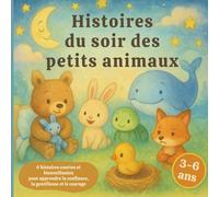 Histoires du soir des petits animaux: Histoires courtes et bienveillantes pour enfants (3-6 ans) : apprendre la confiance, la gentillesse et le courage