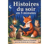 Histoires du Soir en 5 Minutes: 40 Contes Courts et Illustrés pour les Enfants de 3 à 8 ans