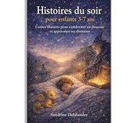 Histoires du soir pour enfants 3-7 ans: Contes illustrés pour s’endormir en douceur et apprivoiser ses émotions
