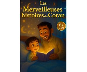 Histoires du soir pour enfants : Merveilleux récits inspirés du Coran pour apprendre la foi, les valeurs et la sagesse avant de dormir