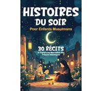 Histoires du soir pour Enfants musulmans: 30 Récits à Travers les Merveilles des Trésors Islamiques | Cadeau Pour Filles et Garçons (Islam pour Enfants) | Avec Quiz