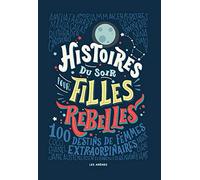 Histoires Du Soir Pour Filles Rebelles Tome 1 - 100 Destins De Femmes Extraordinaires