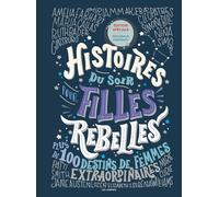 Histoires Du Soir Pour Filles Rebelles - Tome 1 - 100 Destins De Femmes Extraordinaires