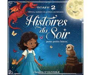 Histoires du soir pour petits héros - Tome 2 : Rêves, nature et petites aventures: Voyages imaginaires, émotions et découvertes avant dodo