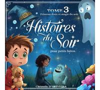 Histoires du soir pour petits héros - TOME 3 : Un soupçon de magie avant de dormir: Mystères doux, courage et nuits pleines de rêves