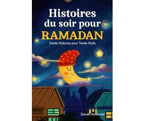 Histoires du Soir pour Ramadan: Trente Histoires pour les Trente Saintes Nuits du Ramadan ! (Livre Islamique pour Enfants)