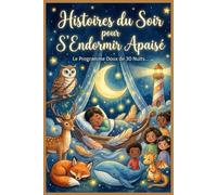 Histoires du Soir pour S’Endormir Apaisé: Le Programme Doux de 30 Nuits en 5 Phases pour Aider les Enfants (4-10 ans) à Trouver le Sommeil, Gérer ... la Confiance en Soi avec des Contes Illustrés
