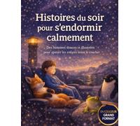 Histoires du soir pour s'endormir calmement: Des histoires douces et illustrées pour apaiser les enfants avant le coucher