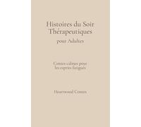 Histoires du Soir Thérapeutiques pour Adultes: Contes Calmes pour les Esprits Fatigués