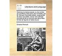 Histoires Du Temps Pass, Ou Les Contes de Ma Mere L'Oye Avec Des Moralits; Par M. Perrault. Nouvelle Edition, Augmente de Deux Nouvelles, Savior: de L Perrault, Charles (Auteur)