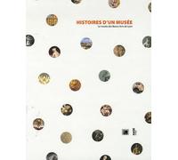 Histoires d'un musée: Le musée des Beaux-Arts de Lyon