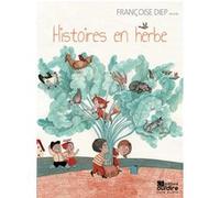 Histoires en herbe Françoise Diep (Auteur), Gil Lachenal (Compositeur), Marjorie Pourchet (Illustration)