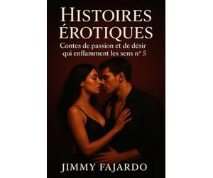 Histoires érotiques: Contes de passion et de désir qui enflamment les sens n° 5