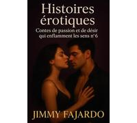 Histoires érotiques: Contes de passion et de désir qui enflamment les sens n° 6
