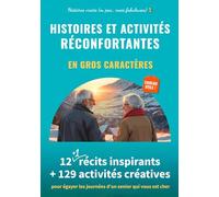 Histoires et activités réconfortantes en gros caractères: 12 (+ 1) récits inspirants + 129 activités créatives pour égayer les journées d’un senior qui vous est cher