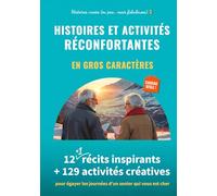 Histoires et activités réconfortantes en gros caractères: 12 (+ 1) récits inspirants + 129 activités créatives pour égayer les journées d’un senior qui vous est cher