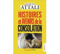 Jacques Attali – Histoires et avenirs de la consolation – Essai – Poche