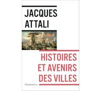 Histoires et avenirs des villes Jacques Attali (Auteur)