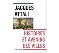 Jacques Attali – Histoires et avenirs des villes – Essai – Broché