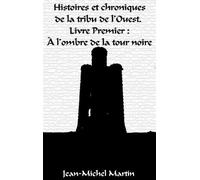 Histoires Et Chroniques De La Tribu De L'ouest - A L'ombre De La Tour Noire