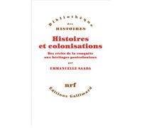 Histoires et colonisations Des récits de la conquête aux héritages postcoloniaux - Emmanuelle Saada - Gallimard - broché - Essai