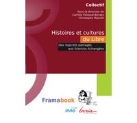 Histoires et cultures du Libre. Des logiciels partagés aux licences échangées