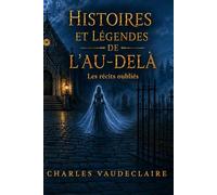 Histoires et légendes de l’au-delà: Tome : 2 : Les récits oubliés