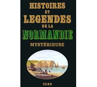 Histoires et légendes de la Normandie mystérieuse