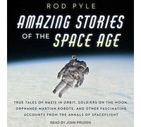Histoires étonnantes de l'ère spatiale : véritables contes de nazis en orbite, soldats sur la lune, robots martiens orphelins et autres récits fascinants tirés des annales des vols spatiaux