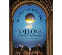 Jérome Giacomoni – Histoires extraordinaires de ballons – De la montgolfière à la vasque olympique
