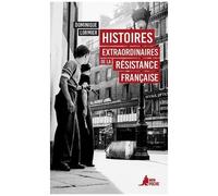 Histoires Extraordinaires De La Résistance Française - 1940-1945