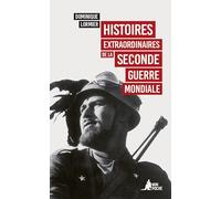 Histoires Extraordinaires De La Seconde Guerre Mondiale