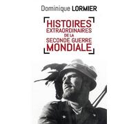 Histoires Extraordinaires De La Seconde Guerre Mondiale