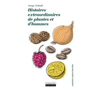 Histoires extraordinaires de plantes et d'hommes