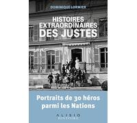 Histoires extraordinaires des justes: Portraits de 30 héros parmi les nations