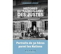 Histoires extraordinaires des justes: Portraits de 30 héros parmi les nations