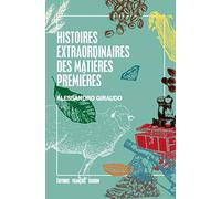 Histoires Extraordinaires Des Matières Premières