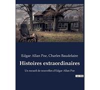 Histoires extraordinaires: Un recueil de nouvelles d'Edgar Allan Poe