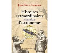 Histoires extraordiniares et insolites d'astronomes - Jean-Pierre Luminet - Buchet-Chastel - broché - Essai