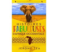 Histoires Fabuleuses d’Afrique Occidentale: Livre de Légendes