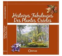 Histoires Fabuleuses des Plantes Creoles