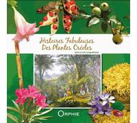 Histoires fabuleuses des plantes créoles - Jean-Louis Longuefosse - Orphie G.doyen Editions - relié - Beau livre