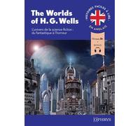 Histoires faciles à lire - Anglais - The World of H. G. Wells: L'univers de la science fiction : du fantastique à l'horreur