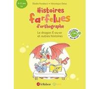 Histoires farfelues d'orthographe Le dragon é-ou-er et autres histoires Elodie Fondacci (Auteur), Véronique Deiss (Illustration)